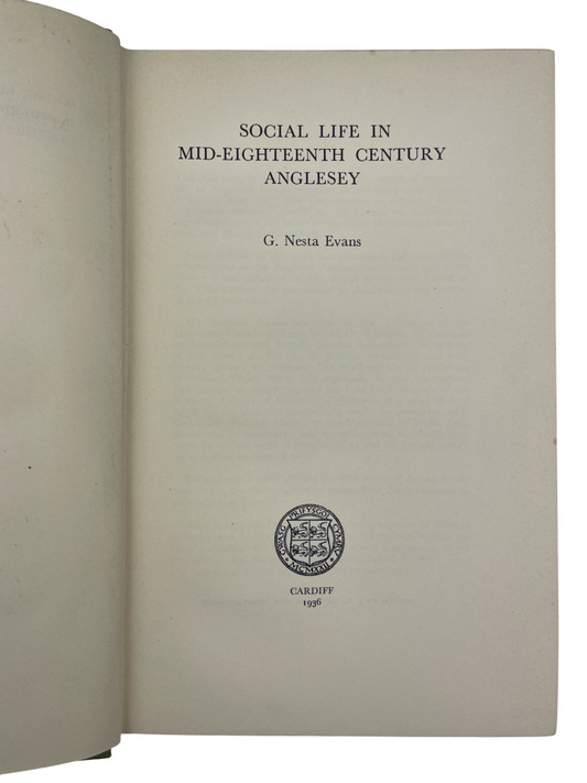 G. Nesta Evans - Social Life in Mid-Eighteenth Century Anglesey - 1936 book, A scarce and unique study revealing the daily rhythms, customs, and social hierarchies of Anglesey in the 1700s, offering insights into rural life, local festivals, domestic routines, and community networks rarely documented. Includes bookplate and Christmas presentation inscription