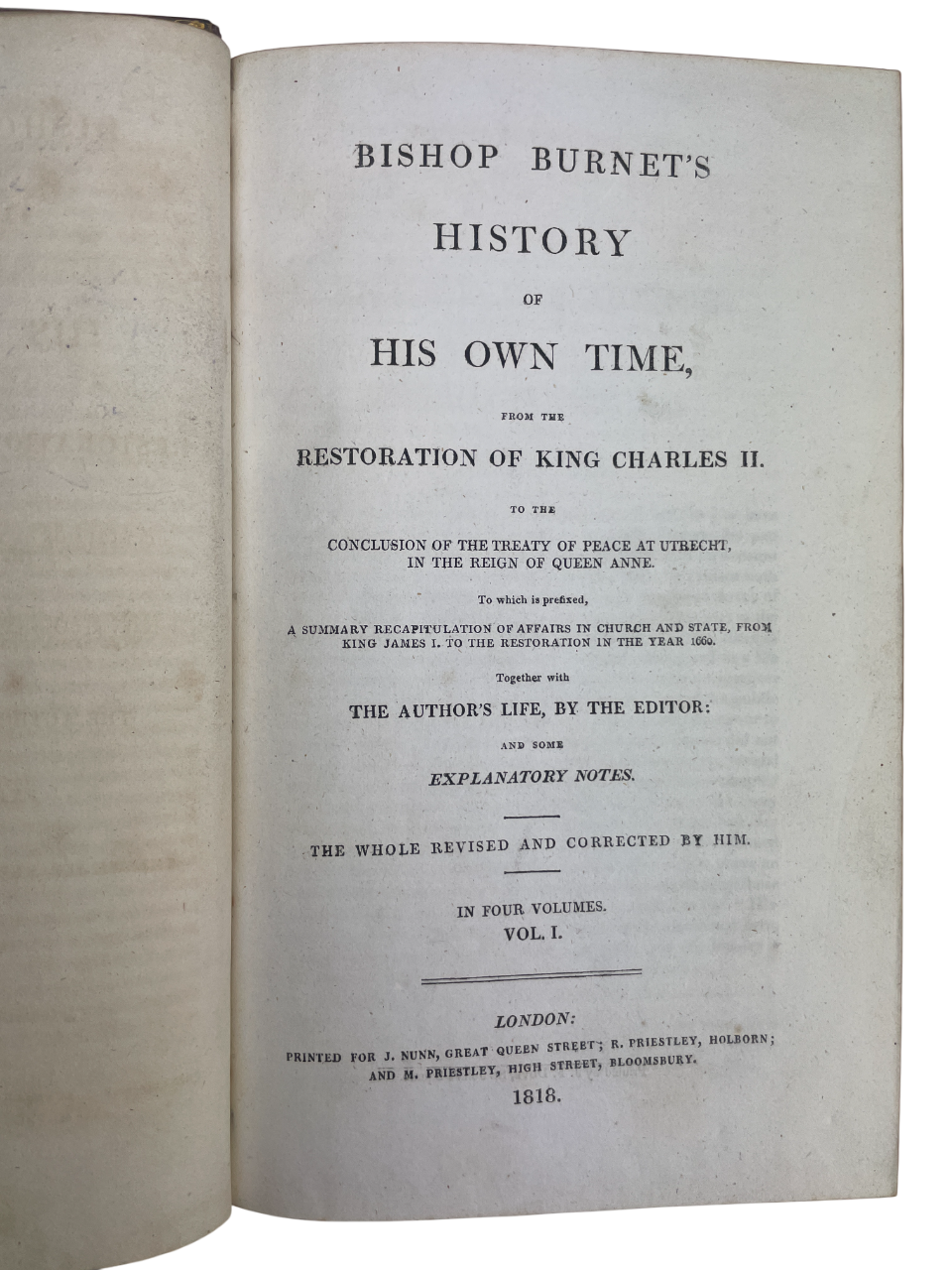 Four-volume 1818 London edition of Gilbert Burnet’s History of His Own Time, chronicling England and Scotland from the Restoration of Charles II to Queen Anne and the Treaty of Utrecht. A landmark contemporary account by a statesman-bishop directly involved in events, it blends political, ecclesiastical, and social history. A cornerstone narrative source for scholars and collectors of 17th- and 18th-century British history and early political writing.