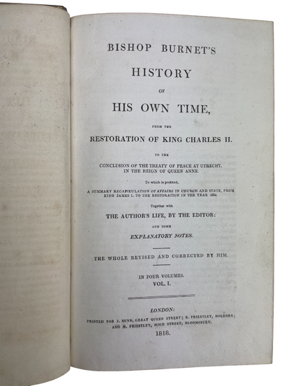 Four-volume 1818 London edition of Gilbert Burnet’s History of His Own Time, chronicling England and Scotland from the Restoration of Charles II to Queen Anne and the Treaty of Utrecht. A landmark contemporary account by a statesman-bishop directly involved in events, it blends political, ecclesiastical, and social history. A cornerstone narrative source for scholars and collectors of 17th- and 18th-century British history and early political writing.