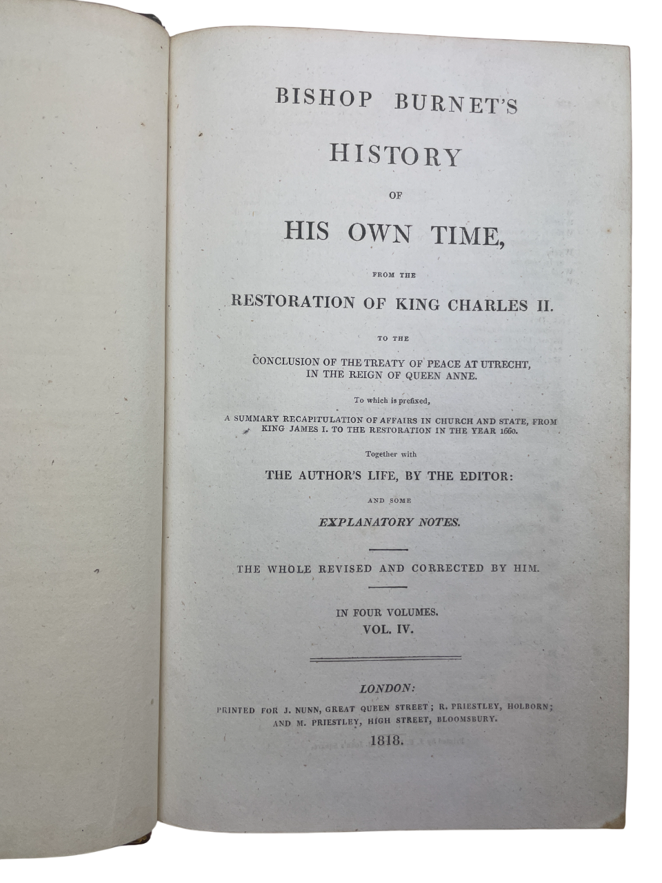 Four-volume 1818 London edition of Gilbert Burnet’s History of His Own Time, chronicling England and Scotland from the Restoration of Charles II to Queen Anne and the Treaty of Utrecht. A landmark contemporary account by a statesman-bishop directly involved in events, it blends political, ecclesiastical, and social history. A cornerstone narrative source for scholars and collectors of 17th- and 18th-century British history and early political writing.