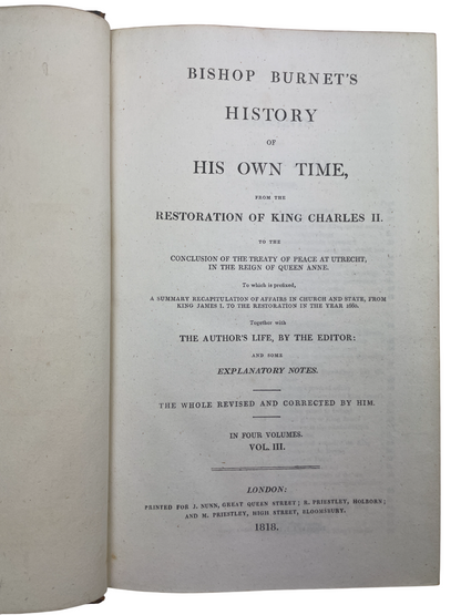 Four-volume 1818 London edition of Gilbert Burnet’s History of His Own Time, chronicling England and Scotland from the Restoration of Charles II to Queen Anne and the Treaty of Utrecht. A landmark contemporary account by a statesman-bishop directly involved in events, it blends political, ecclesiastical, and social history. A cornerstone narrative source for scholars and collectors of 17th- and 18th-century British history and early political writing.
