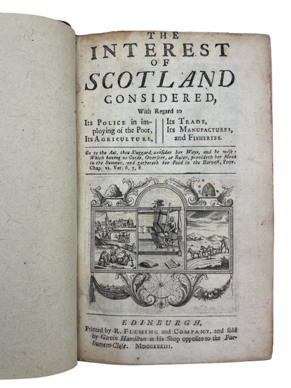 The Interest of Scotland Considered, with regard to its Police in imploying of the Poor, its Agriculture, its Trade, its Manufactures, and Fisheries. First edition book of this economic analysis of Scotland in the quarter-century following the Union with England. Patrick Lindsay (1686–1753) began as an upholsterer but entered Edinburgh politics by the 1730s, serving as Lord Provost (1729–31, 1733–35) and as MP for the city (1734–41).